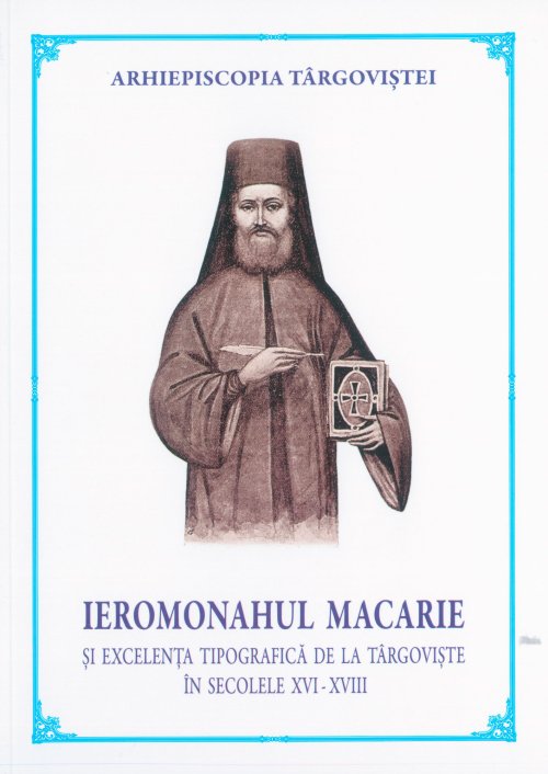 Ieromonahul Macarie și excelența tipografică de la Târgovişte în secolele XVI-XVIII Poza 28059