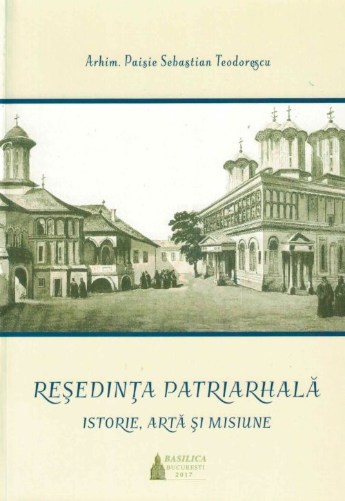 O monografie a Reşedinţei Patriarhale Poza 26404