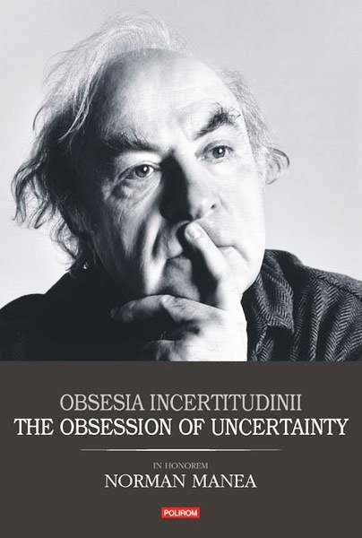 „Obsesia incertitudinii“ - volum „In Honorem Norman Manea“