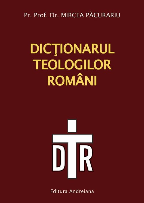 „Dicţionarul teologilor români“ apărut la Editura Andreiana