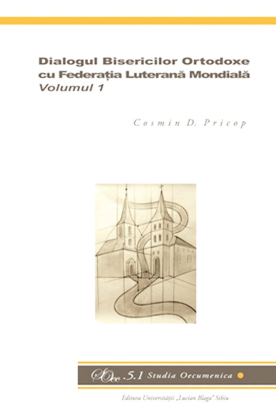 „Dialogul Bisericilor Ortodoxe cu Federaţia Luterană Mondială“, la Editura Universităţii „Lucian Blaga“ din Sibiu 90484