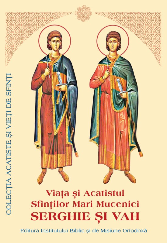 Viaţa şi Acatistul Sfinţilor Mari Mucenici Serghie şi Vah 89947