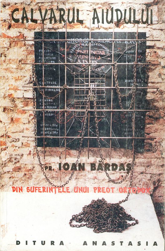 „Calvarul Aiudului. Din suferinţele unui preot ortodox“ 83494