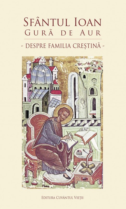 „Sfântul Ioan Gură de Aur, despre familia creştină” 71149