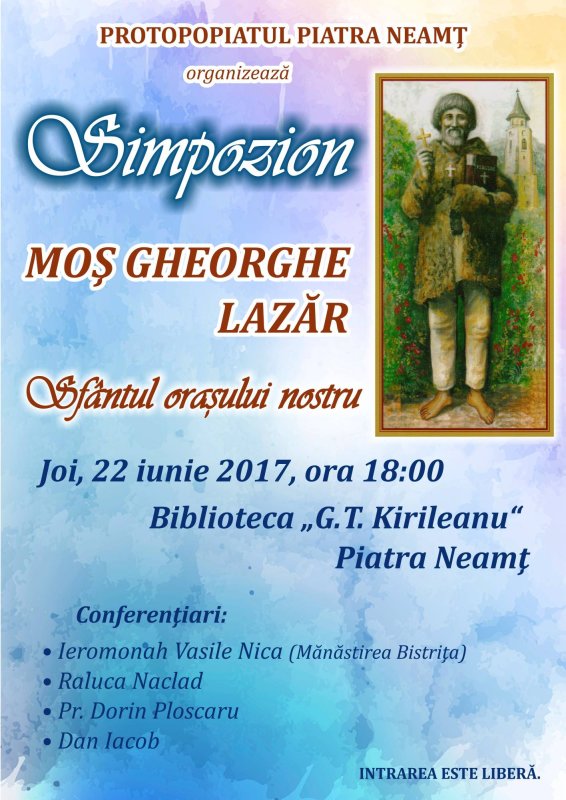 Simpozion la Piatra Neamţ: „Moş Gheorghe Lazăr - Sfântul oraşului nostru“ 37493