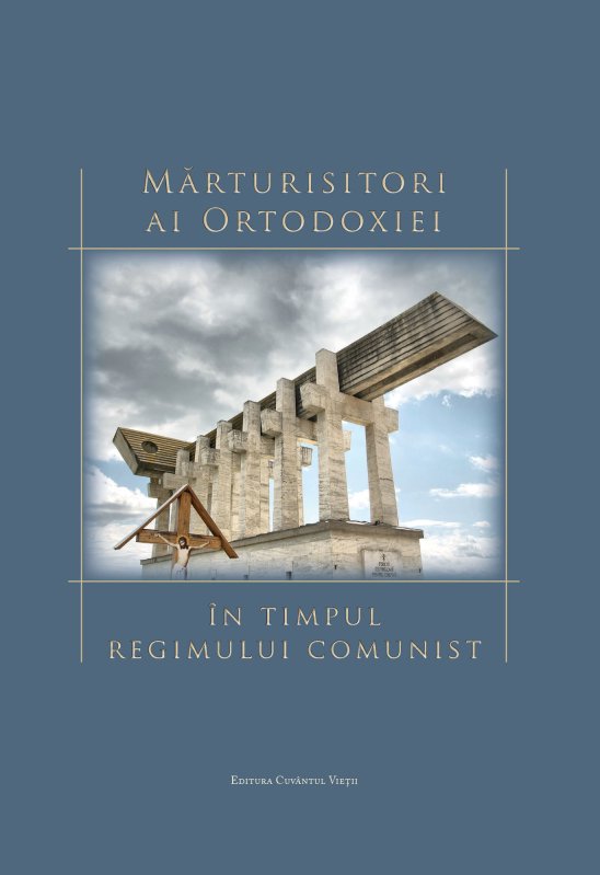 Volum dedicat mărturisitorilor Ortodoxiei din timpul comunismului 19994