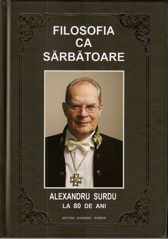 Academicianul Alexandru Surdu și filosofia ca sărbătoare 129969