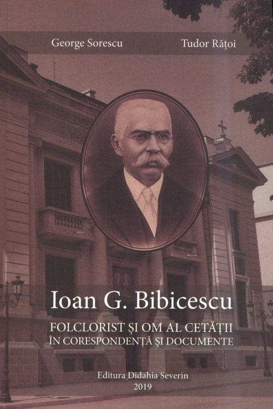 Ioan G. Bibicescu - filantrop, patriot, culegător de folclor  147399