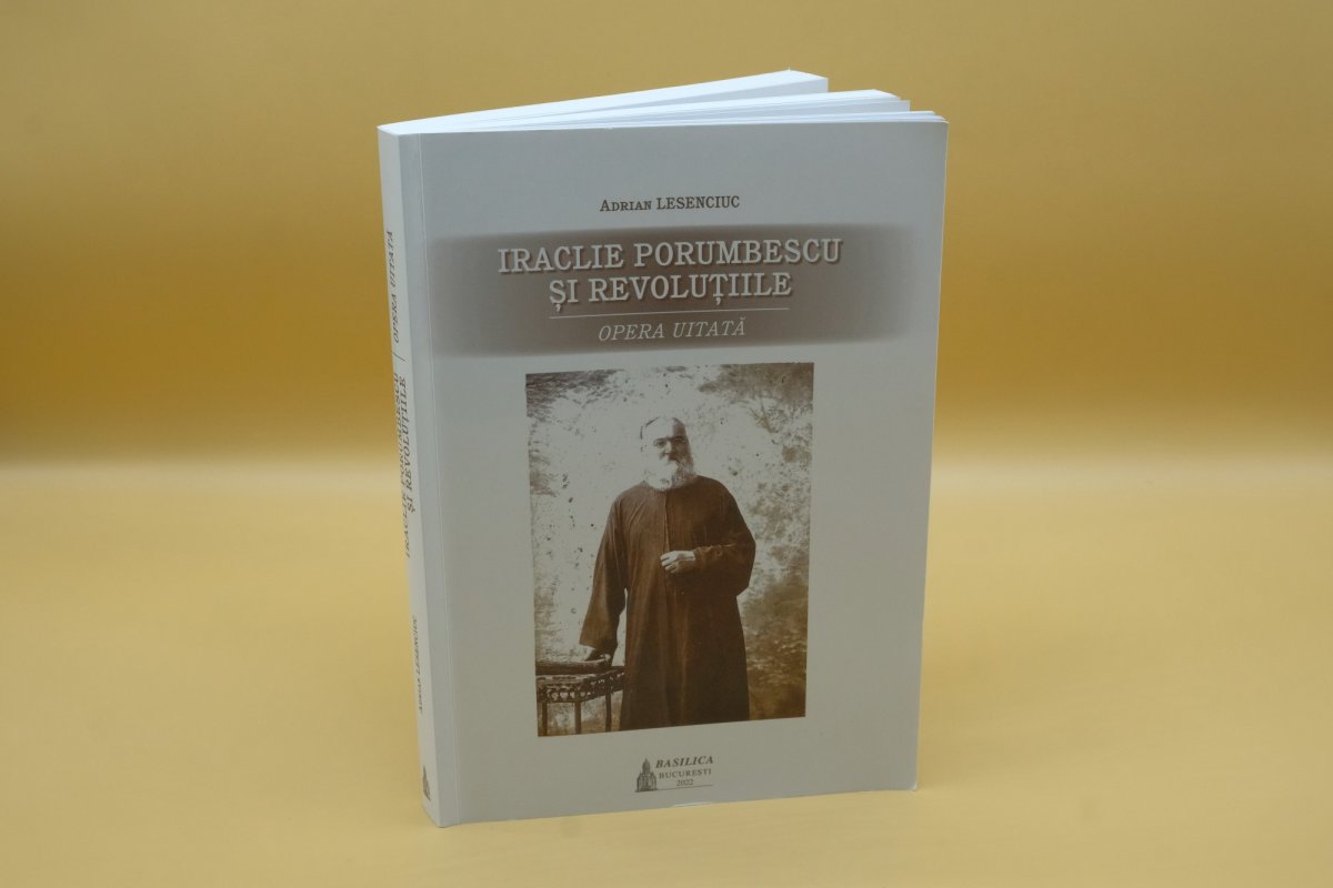 Adrian Lesenciuc, „Iraclie Porumbescu și revoluțiile. Opera uitată”, Editura Basilica, 2022 218095
