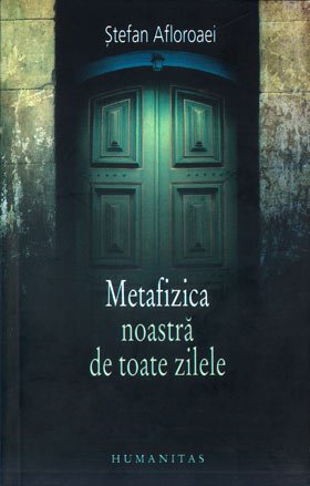 Prezentare de carte: „Metafizica noastră de toate zilele“ Poza 95065