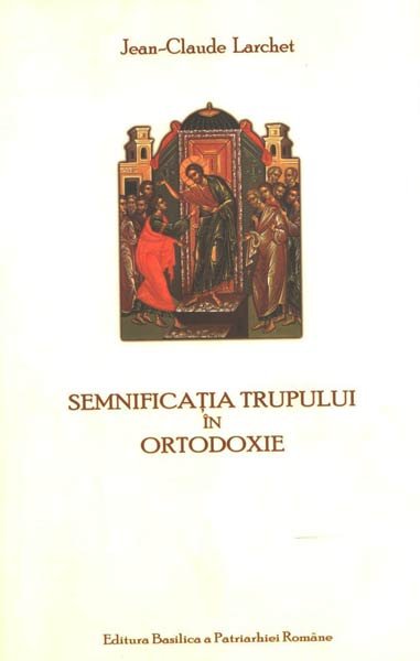 Semnal editorial: Semnificaţia trupului în Ortodoxie Poza 101522