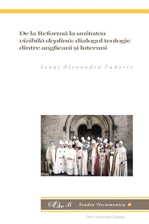 „De la Reformă la unitatea vizibilă deplină: Dialogul teologic dintre anglicani şi luterani“ Poza 89895