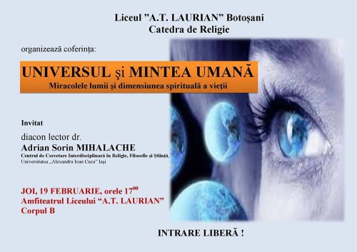 „Universul şi mintea umană. Miracolele lumii şi dimensiunea spirituală a vieţii“, la Colegiul Naţional „A. T. Laurian“ din Botoşani Poza 73919