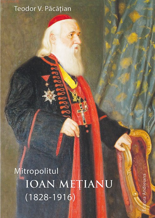 Biografia Mitropolitului Ioan Meţianu, publicată la Sibiu Poza 73181