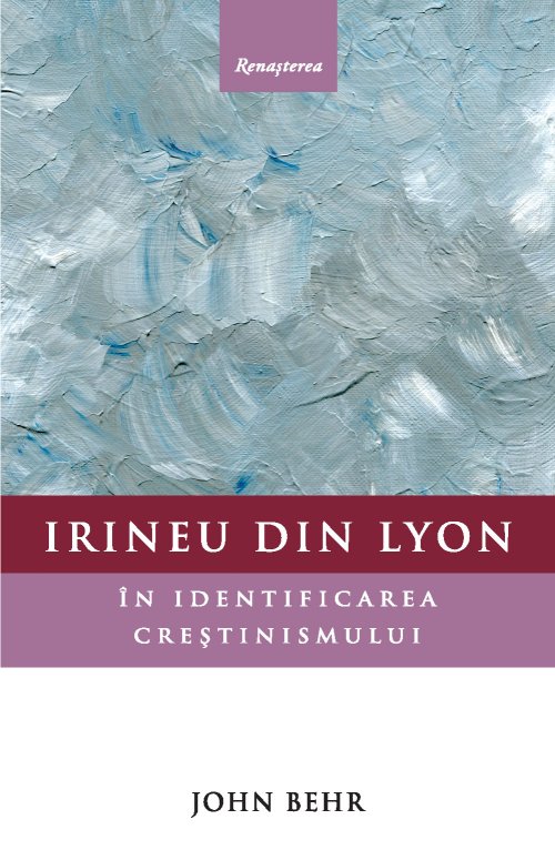 „Irineu din Lyon. În identificarea creştinismului”, de John Behr Poza 34720