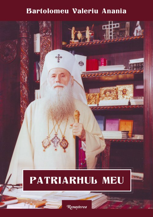 Volumul „Patriarhul meu” de Bartolomeu Valeriu Anania, la Editura Renaşterea Poza 29947