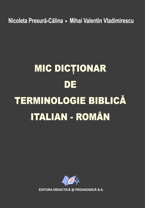 Mic dicţionar de terminologie biblică italian-român Poza 8008