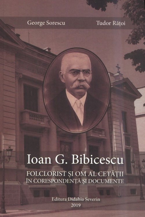 Ioan G. Bibicescu - filantrop, patriot, culegător de folclor  Poza 147399
