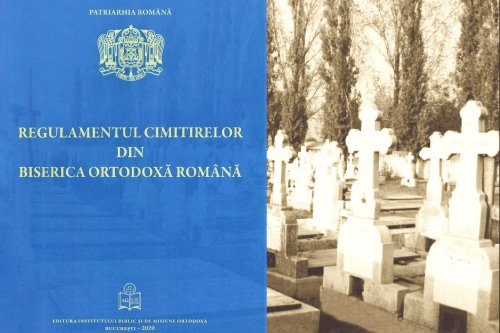 „Regulamentul cimitirelor din Biserica Ortodoxă Română”, un act juridico-administrativ important şi necesar Poza 166292
