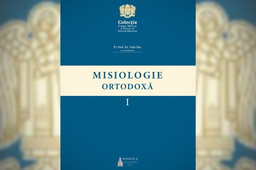 Un nou manual de Misiologie Ortodoxă pentru facultățile de teologie  Poza 167128