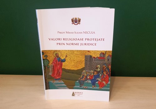 Apariţie editorială despre protejarea juridică a valorilor religioase la Editura BASILICA a Patriarhiei Române Poza 176674