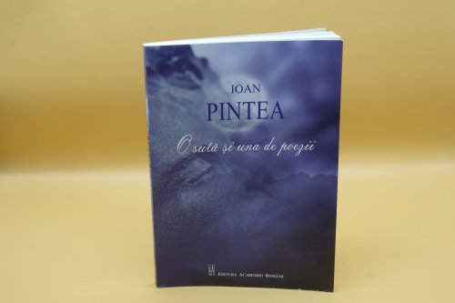 Ioan Pintea, „O sută și una de poezii”,  Editura Academiei Române, 2022  Poza 218098