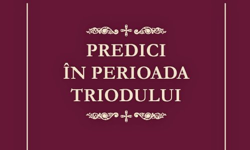 Volum de predici din perioada Triodului publicat la Sibiu Poza 292396