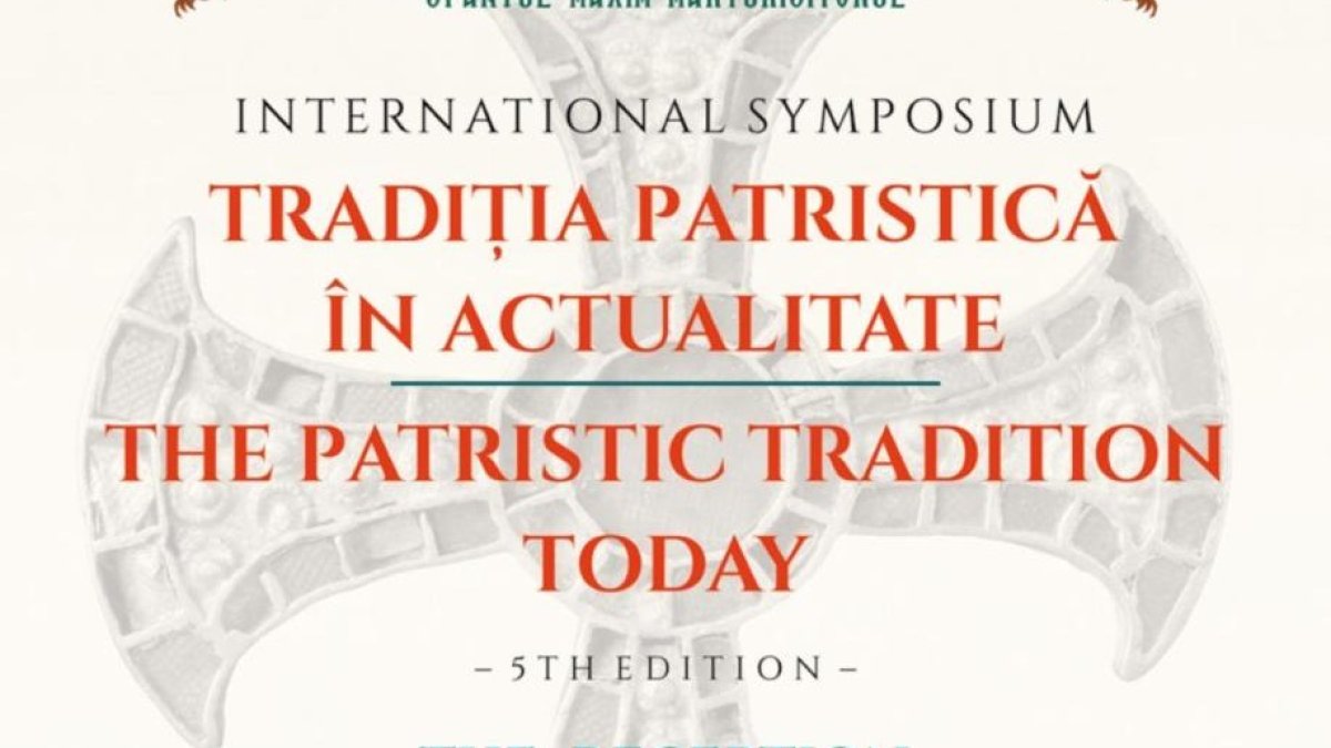 Simpozionul „Tradiția Patristică în Actualitate”