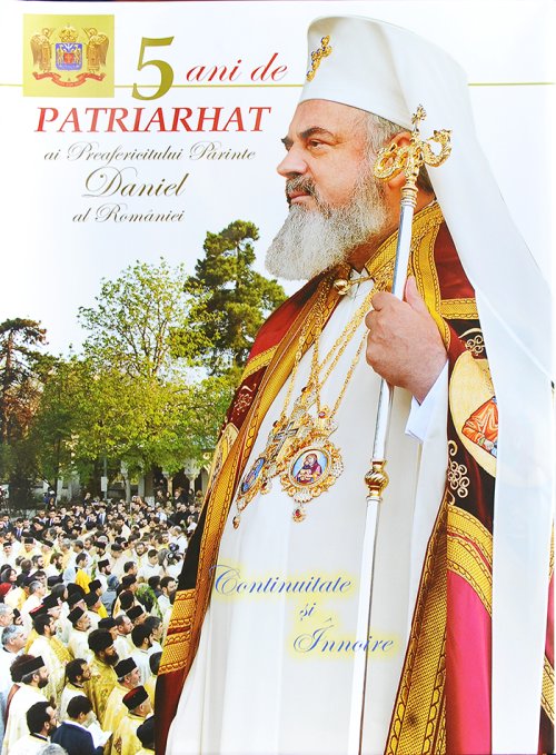 „5 ani de patriarhat ai Preafericitului Părinte Daniel al României“