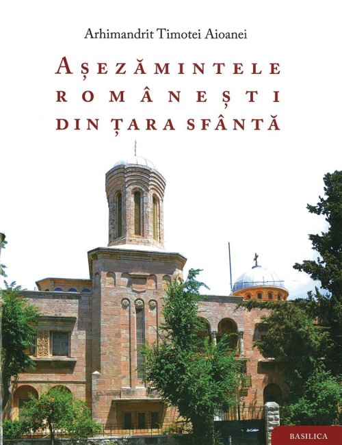 Nouă lucrare monografică despre Aşezămintele Româneşti din Ţara Sfântă