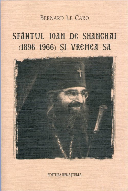 „Sfântul Ioan de Shanghai (1896-1966) şi vremea sa“