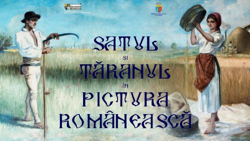 „Satul şi ţăranul în pictura românească” la Muzeul Etnografic al Transilvaniei