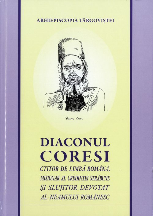 Diaconul Coresi, ctitor de limbă română, misionar al credinţei străbune și slujitor devotat al neamului românesc