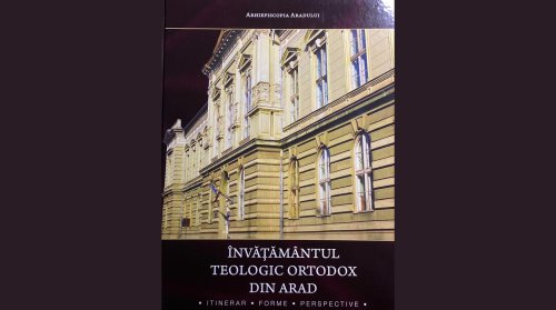 Ediția bilingvă a monografiei-album despre istoria învățământului teologic din Arad