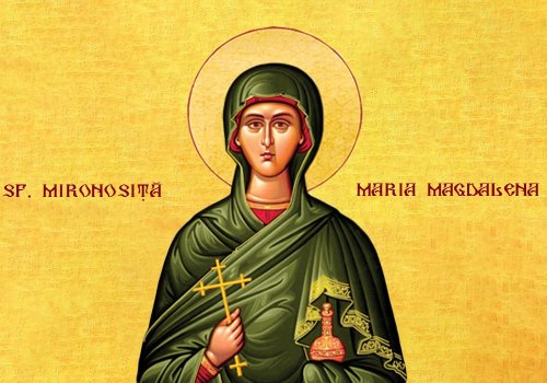 Acatistul Sfintei Mironosiţe, întocmai cu Apostolii, Maria Magdalena (22 Iulie)