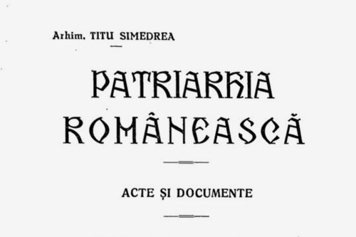 Tit Simedrea: „Patriarhia românească - acte și documente”