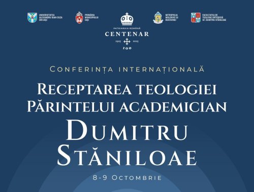 Conferința „Receptarea teologiei Părintelui Academician Mărturisitor Dumitru Stăniloae” la Iași