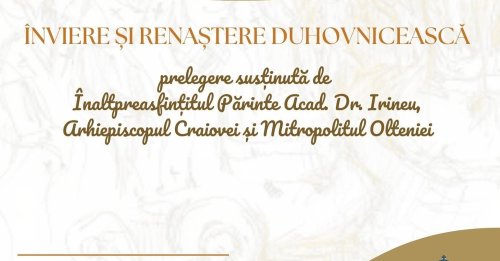 Prelegerea „Înviere și renaștere duhovnicească” la Craiova