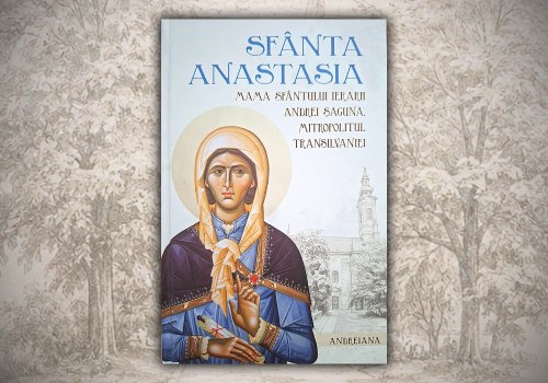 Volum despre Sfânta Anastasia Şaguna, apărut la Sibiu
