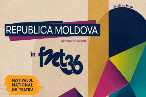 Două teatre din Republica Moldova, invitate la FNT 